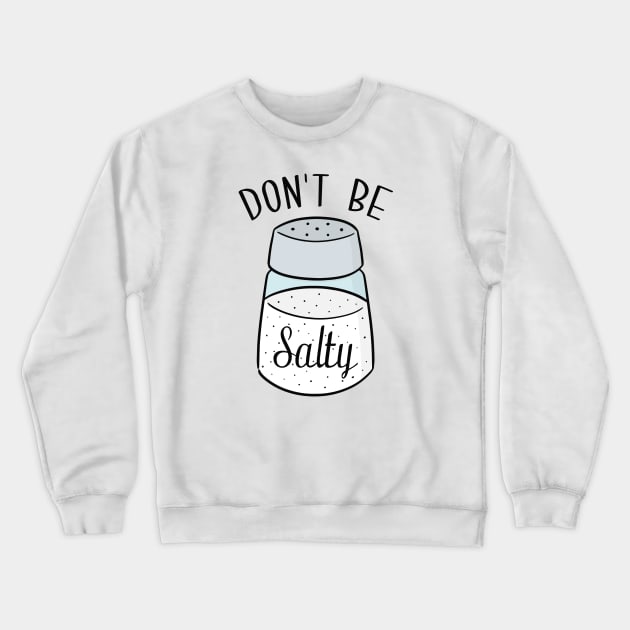 Don't Be Salty Crewneck Sweatshirt by LuckyFoxDesigns